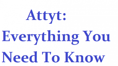 Attyt: Everything You Need To Know About